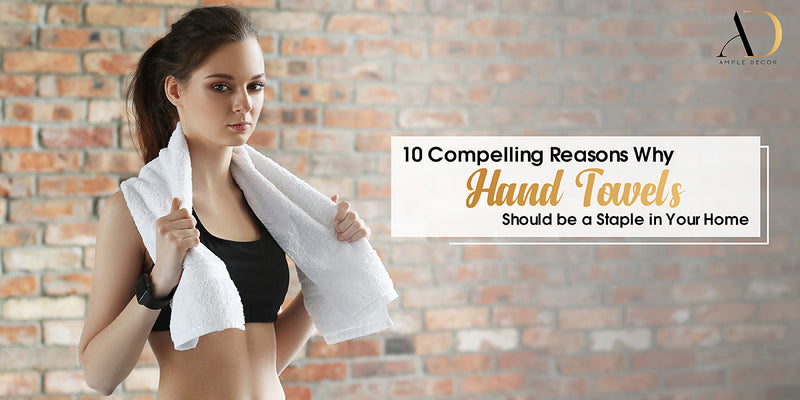 10 Reasons Why Hand Towels Are a Must-Have for Your Home